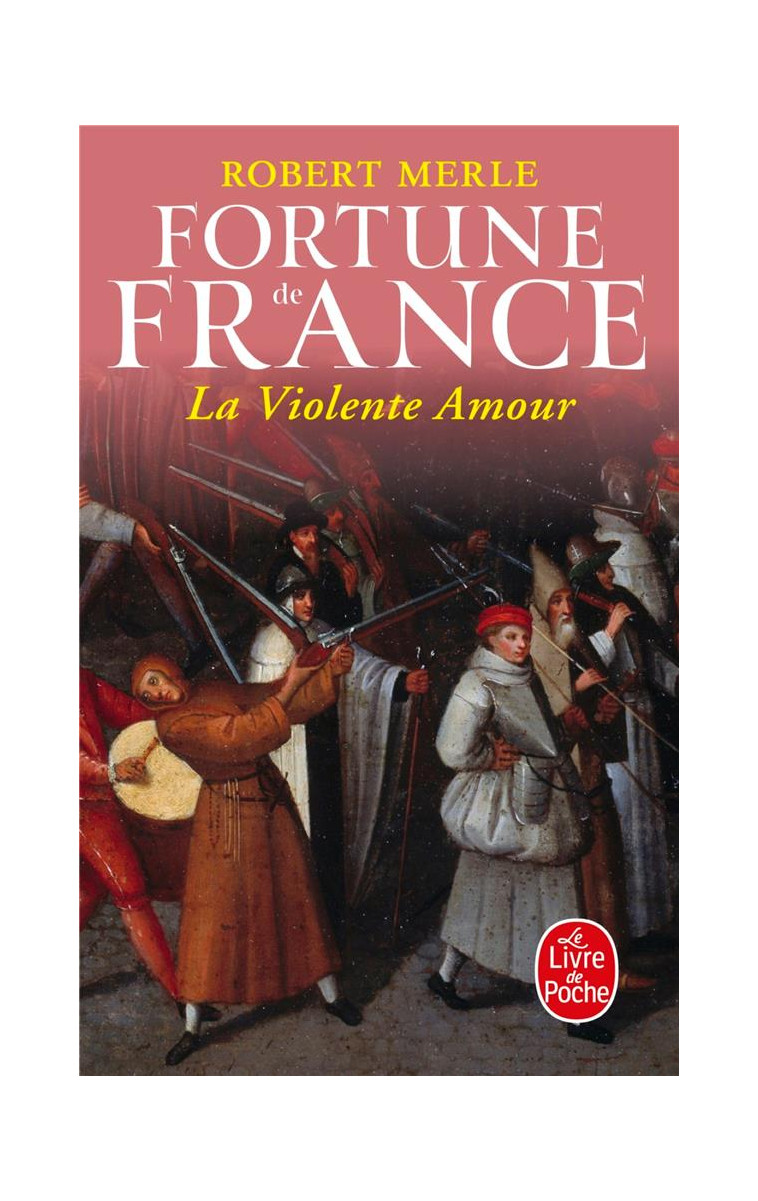 LA VIOLENTE AMOUR (FORTUNE DE FRANCE, TOME 5) - MERLE ROBERT - LGF/Livre de Poche