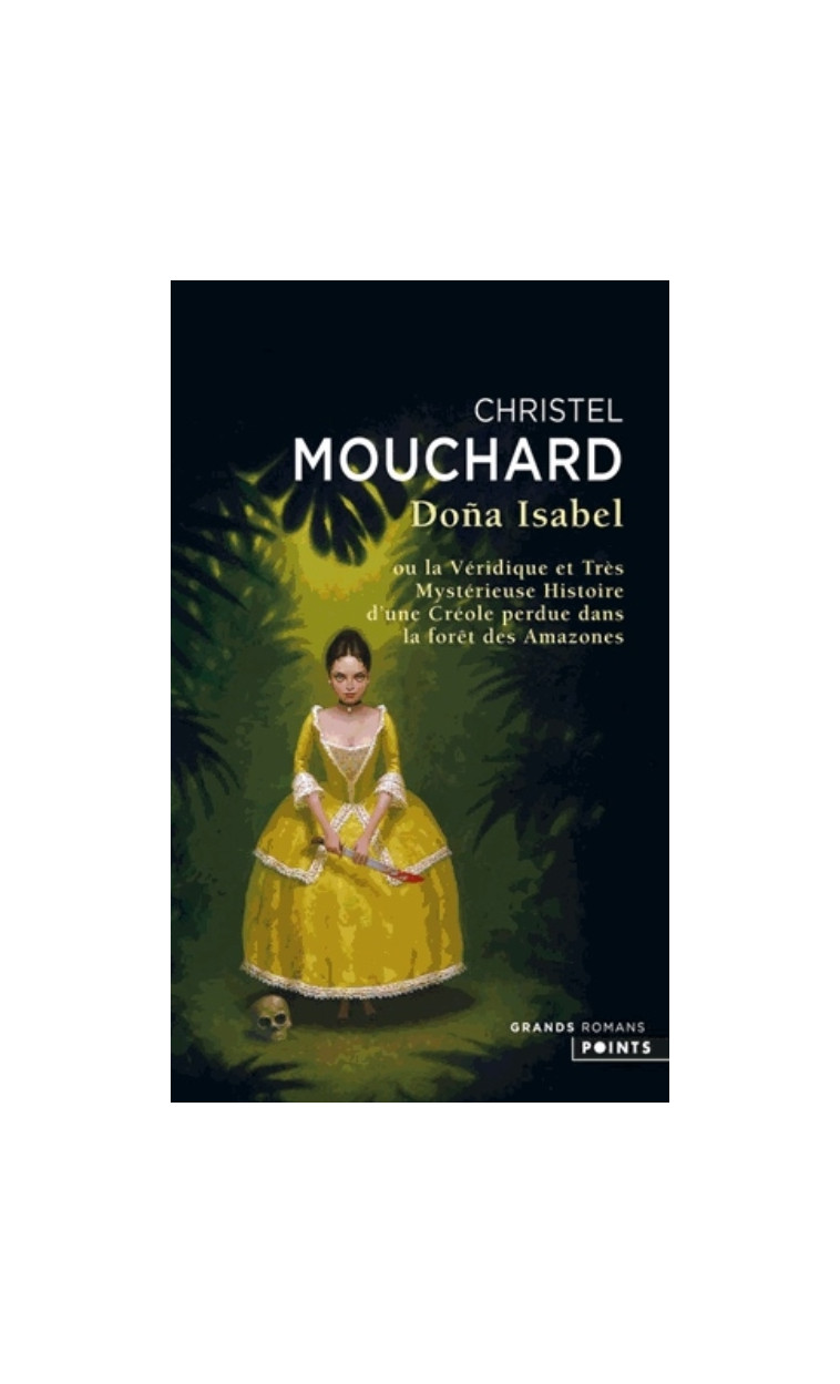 DONA ISABEL - OU LA VERIDIQUE ET TRES MYSTERIEUSE HISTOIRE D-UNE CREOLE PERDUE DANS LA FORET DES AMA - MOUCHARD CHRISTEL - Points