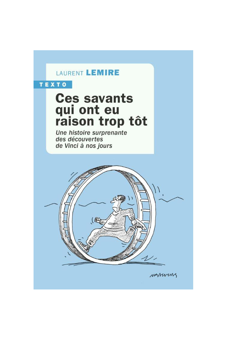 CES SAVANTS QUI ONT EU RAISON TROP TOT - UNE HISTOIRE SURPRENANTE DES DECOUVERTES DE VINCI A NOS JOU - LEMIRE LAURENT - TALLANDIER