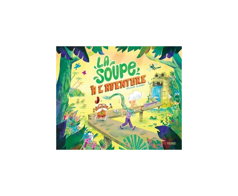 LA SOUPE A L-AVENTURE - DELANNOY GUILLAUME - FLEURUS