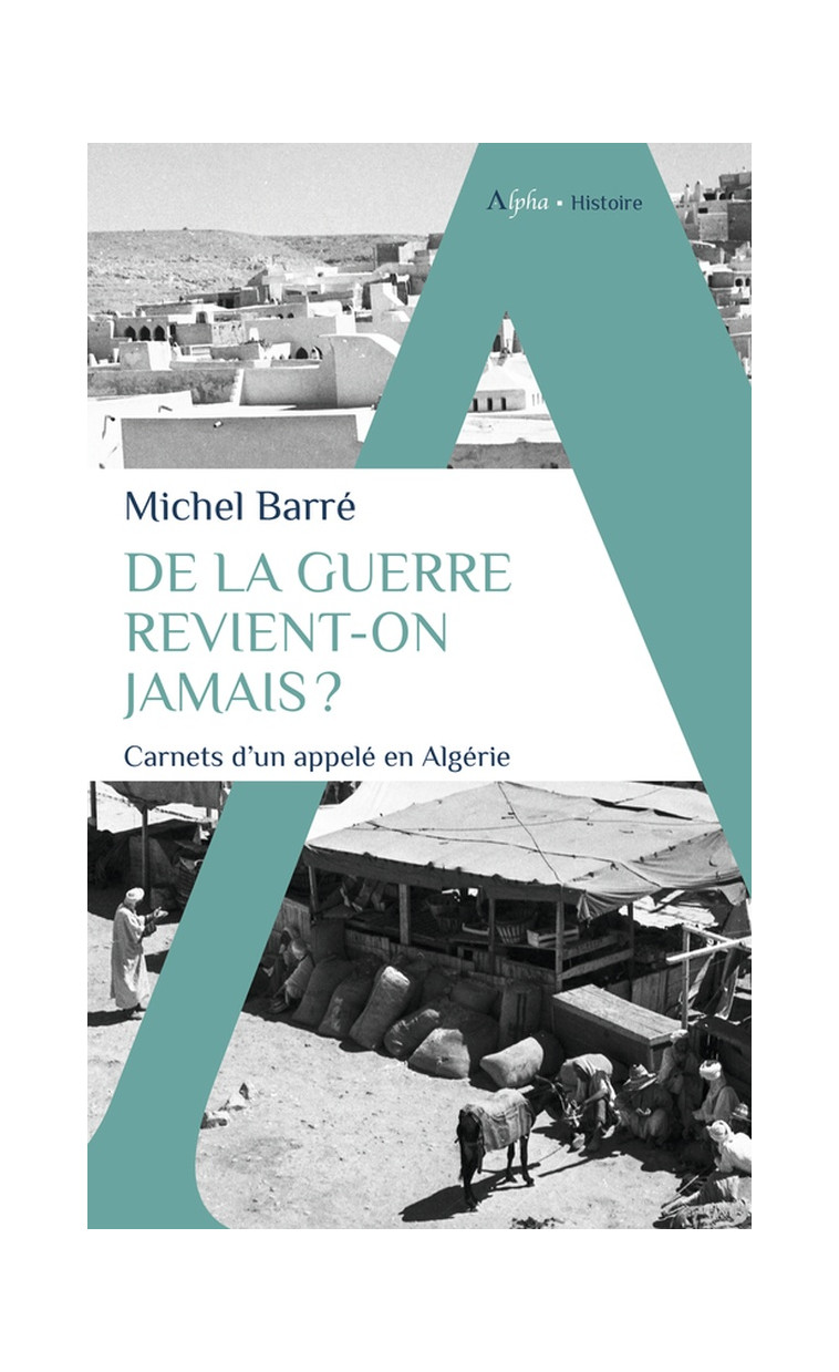 DE LA GUERRE REVIENT-ON JAMAIS ? - CARNETS D-UN APPELE EN ALGERIE - BARRE MICHEL - ALPHA