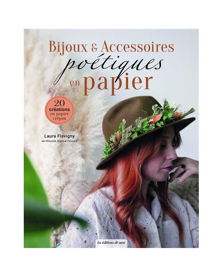 BIJOUX & ACCESSOIRES POETIQUES EN PAPIER. 20 CREATIONS EN PAPIER CREPON - FLAVIGNY LAURA - DE SAXE