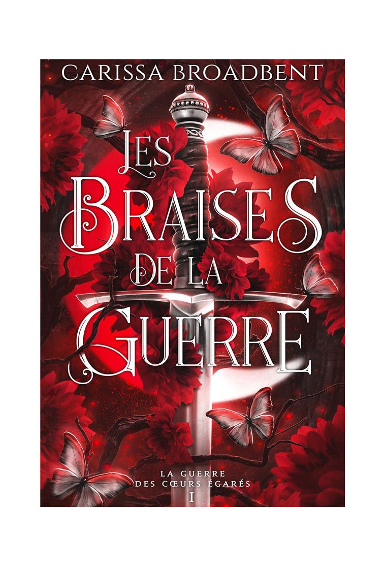 LA GUERRE DES C URS EGARES - T01 - LES BRAISES DE LA GUERRE (RELIE) - LA GUERRE DES COEURS EGARES 1 - BROADBENT CARISSA - REINES-BEAUX