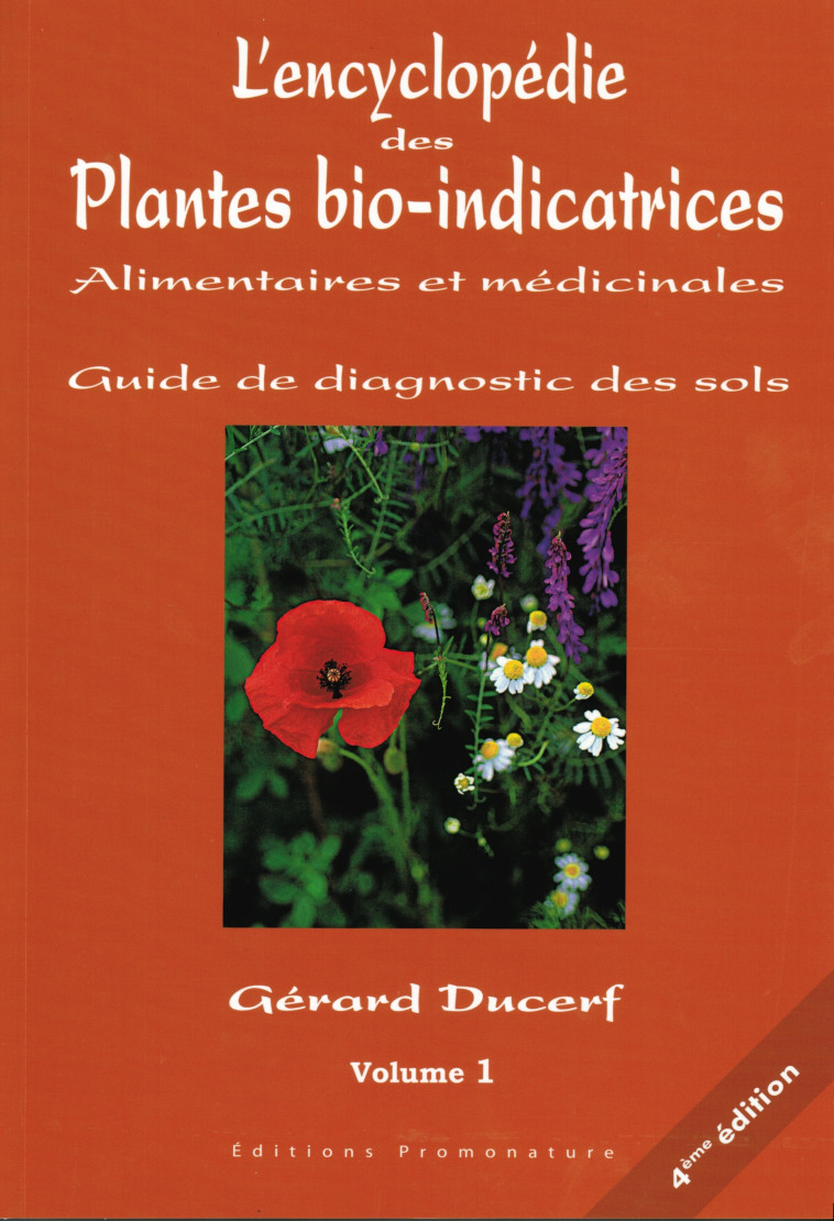 L'ENCYCLOPEDIE DES PLANTES BIO-INDICATRICES ALIMENTAIRES ET MEDICINALES  -  GUIDE DE DIAGNOSTICS DES SOLS T.1 (6E EDITION) - DUCERF Gérard - PROMONATURE