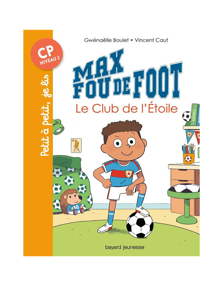 MAX FOU DE FOOT, TOME 01 - LE CLUB DE L-ETOILE - BOULET/CAUT - BAYARD JEUNESSE