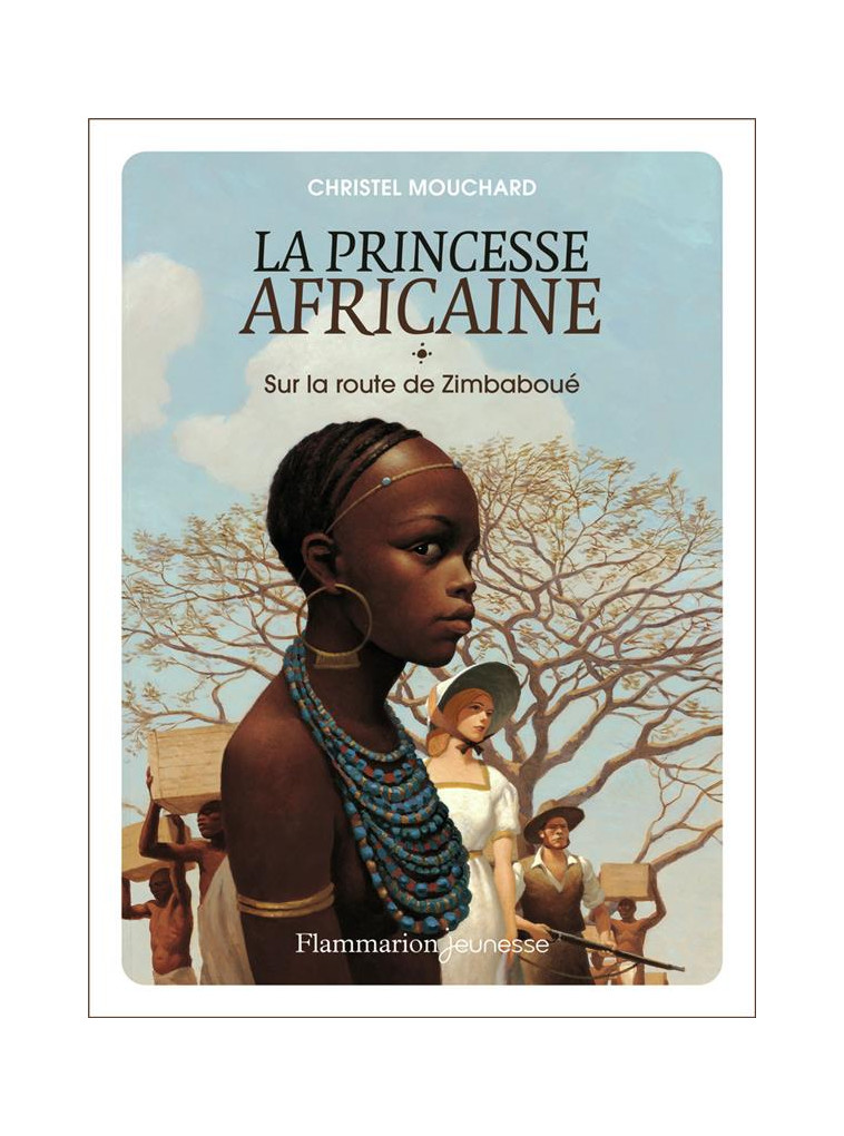 LA PRINCESSE AFRICAINE - VOL01 - SUR LA ROUTE DE ZIMBABOUE - MOUCHARD CHRISTEL - FLAMMARION