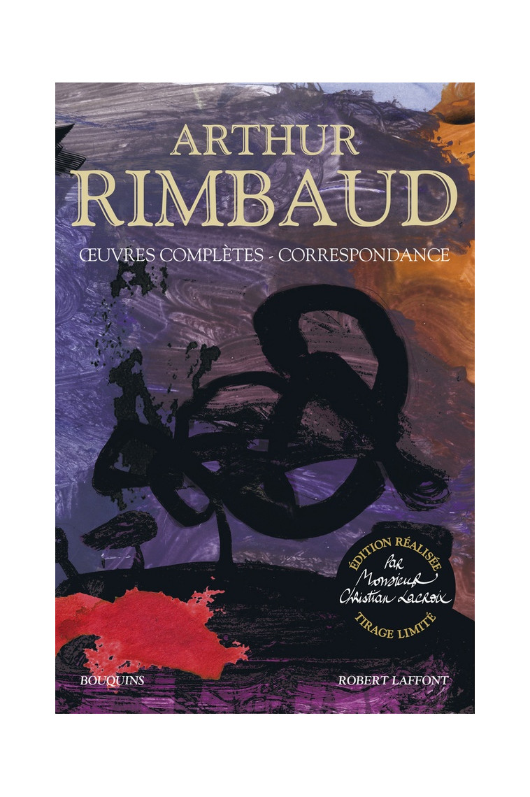 OEUVRES COMPLETES - CORRESPONDANCE - EDITION REALISEE PAR MONSIEUR CHRISTIAN LACROIX - TIRAGE LIMITE - RIMBAUD ARTHUR - ROBERT LAFFONT