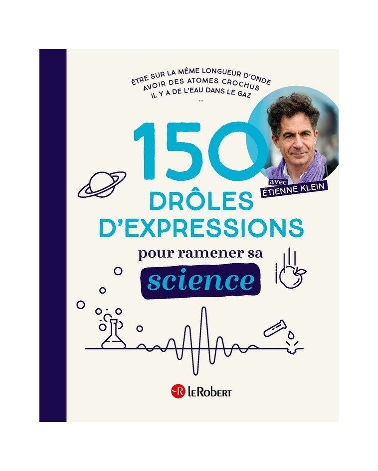 150 DROLES D-EXPRESSIONS POUR RAMENER SA SCIENCE - KLEIN/BOUDES/COSTE - LE ROBERT