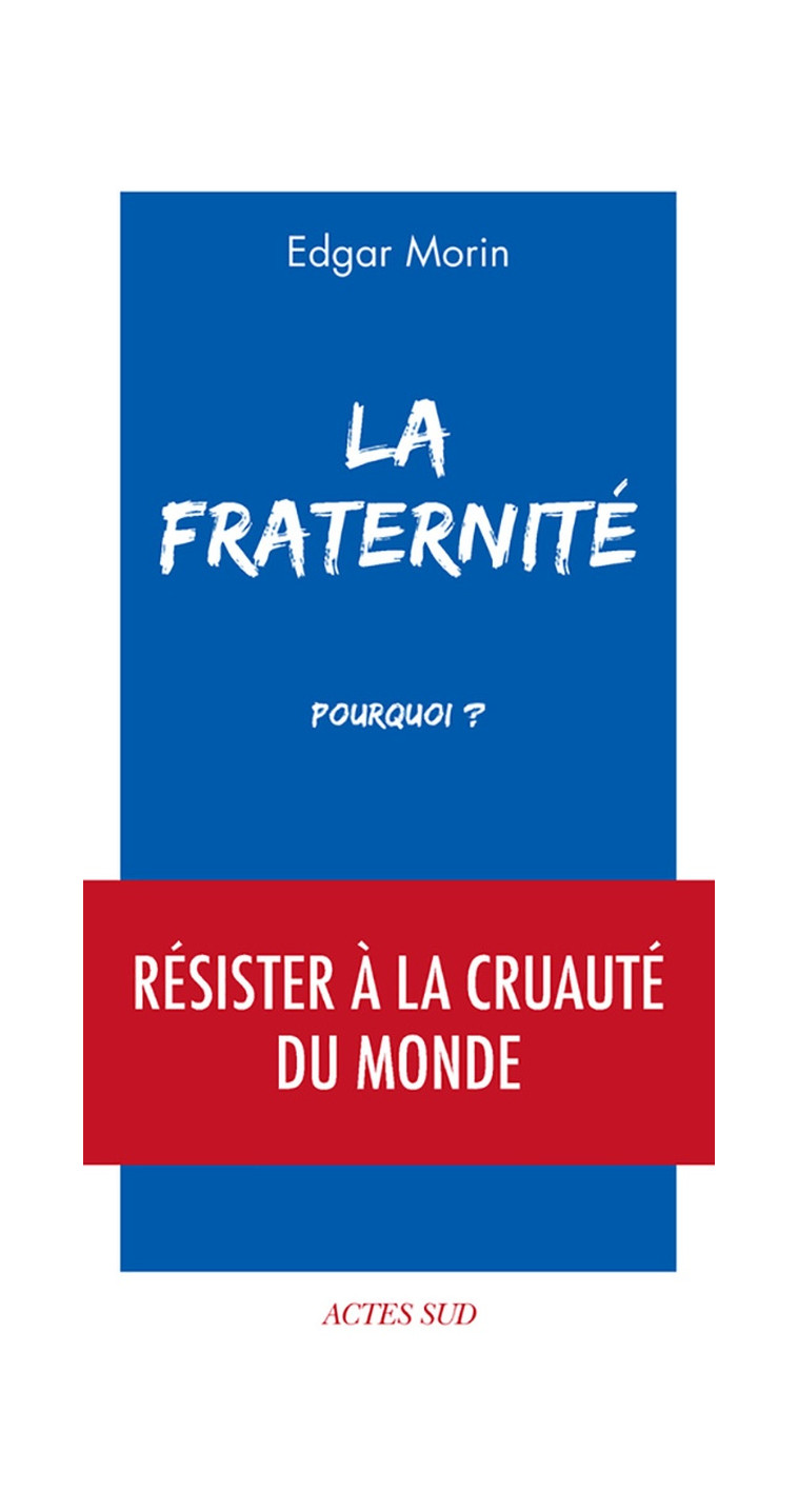 LA FRATERNITE, POURQUOI ? - ILLUSTRATIONS, NOIR ET BLANC - MORIN EDGAR - ACTES SUD