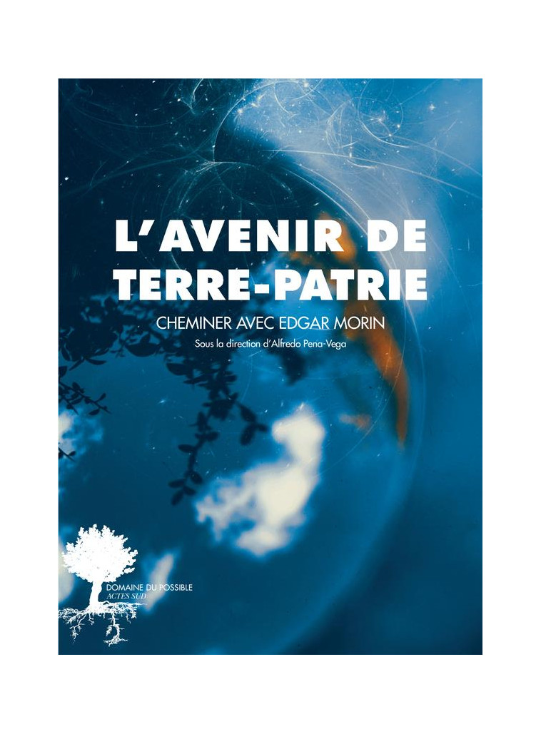 L-AVENIR DE TERRE-PATRIE - CHEMINER AVEC EDGAR MORIN - COLLECTIF/PENA-VEGA - ACTES SUD