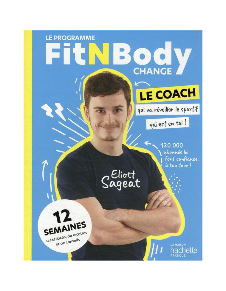 FITNBODYCHANGE - 12 SEMAINES POUR REVEILLER LE SPORTIF QUI EST EN VOUS ! - SAGEAT ELIOTT - HACHETTE