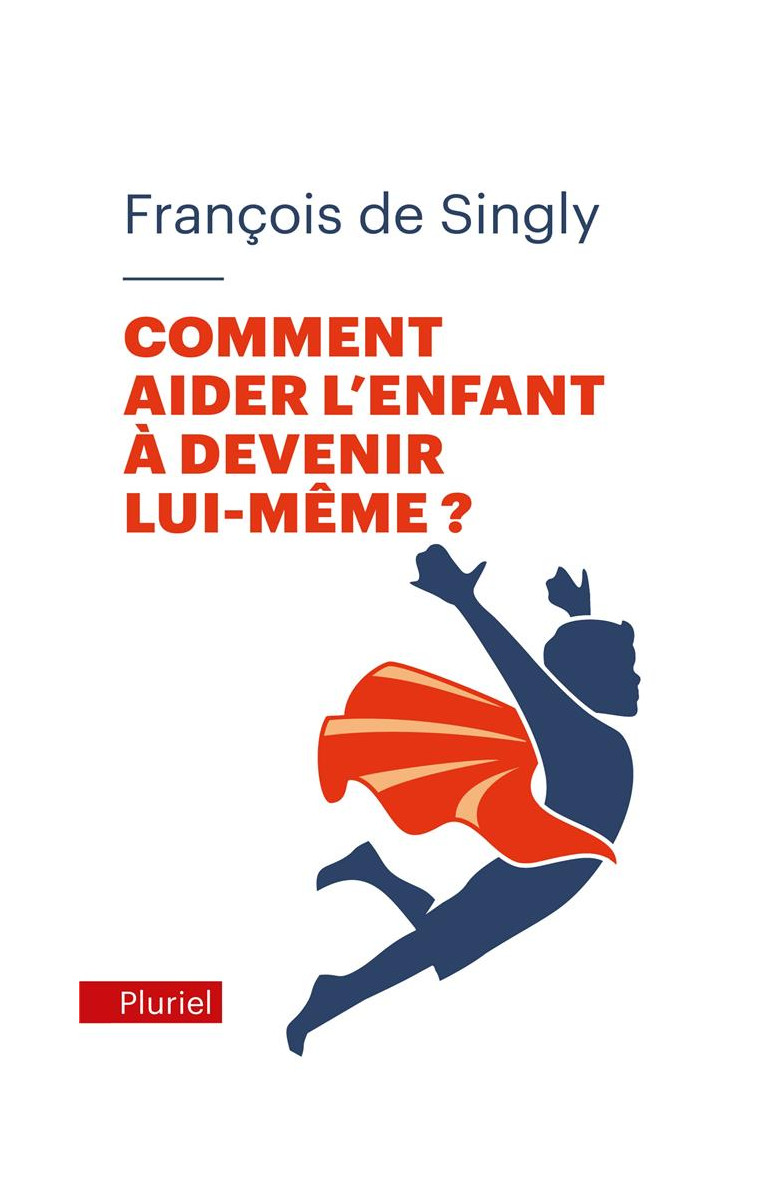 COMMENT AIDER L-ENFANT A DEVENIR LUI-MEME ? - SINGLY FRANCOIS - PLURIEL