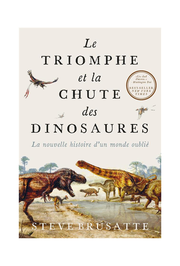 LE TRIOMPHE ET LA CHUTE DES DINOSAURES - LA NOUVELLE HISTOIRE D-UN MONDE OUBLIE - BRUSATTE STEVE - PU POLYTECHNIQU