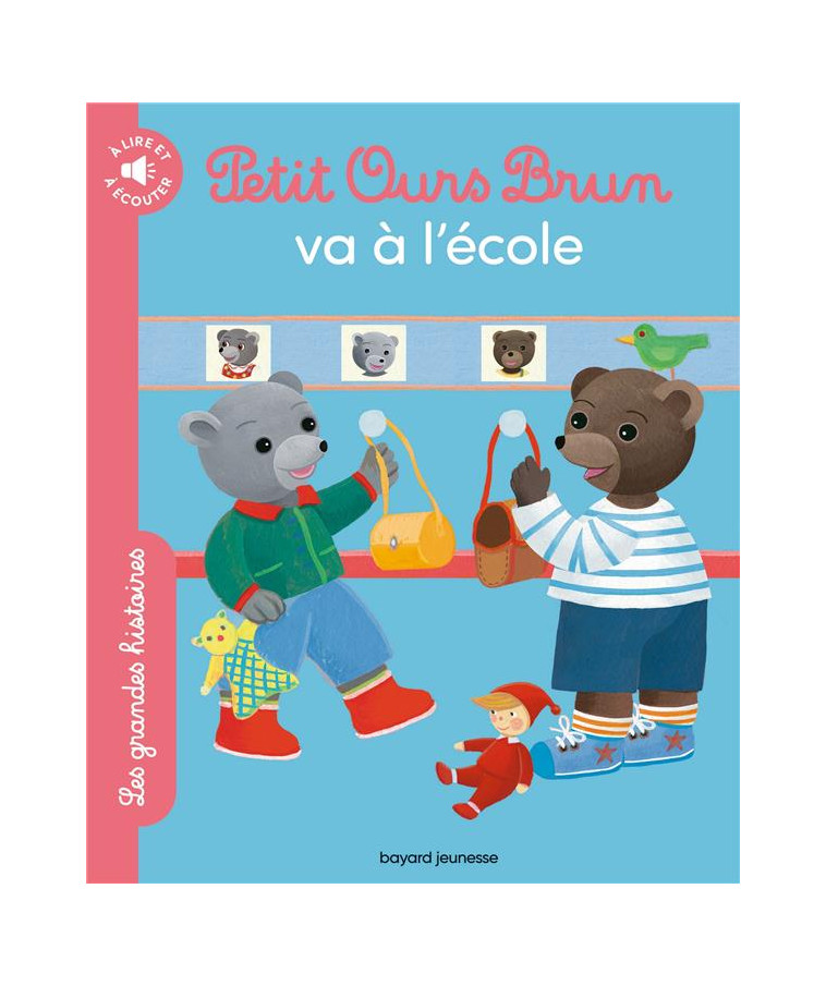 PETIT OURS BRUN VA A L-ECOLE - LES GRANDES HISTOIRES A LIRE ET A ECOUTER - BOUR/BOUR-CHOLLET - BAYARD JEUNESSE