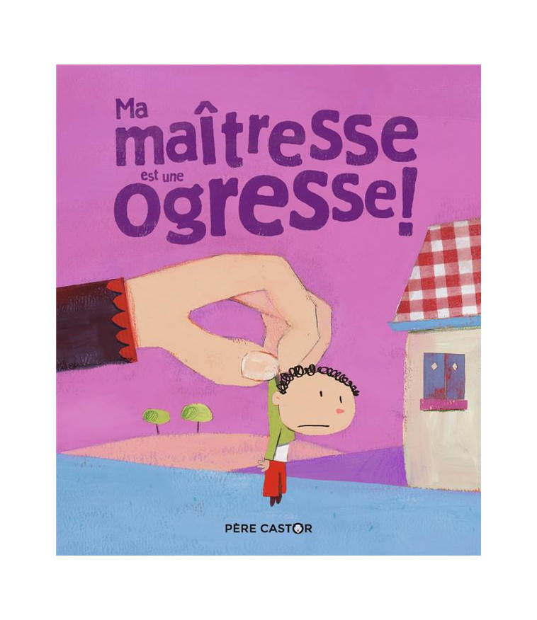 MA MAITRESSE EST UNE OGRESSE ! - RICHARD/POILLEVE - FLAMMARION