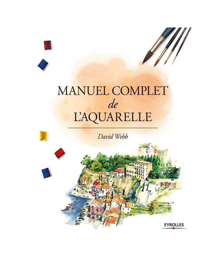 MANUEL COMPLET DE L-AQUARELLE - WEBB DAVID - EYROLLES