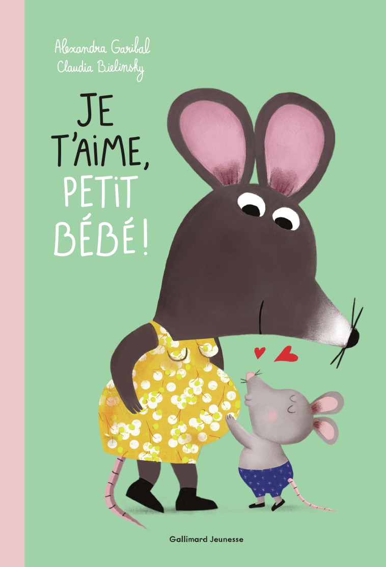 Je t'aime, petit bébé ! - Garibal Alexandra, Bielinsky Claudia - GALLIMARD JEUNE