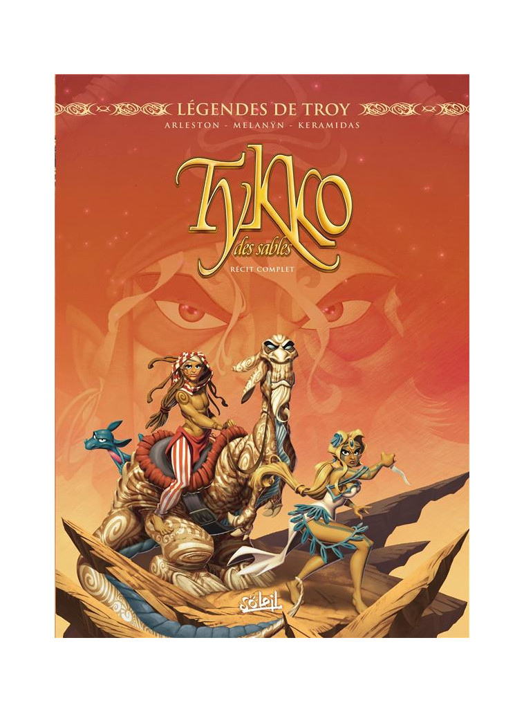 LEGENDES DE TROY - TYKKO DES SABLES - INTEGRALE - KERAMIDAS/ARLESTON - Soleil Productions