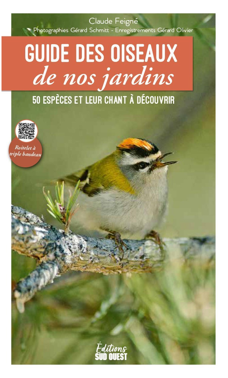 GUIDE DES OISEAUX DE NOS JARDINS - 50 ESPECES ET LEUR CHANT A DECOUVRIR - CLAUDE FEIGNÉ - SUD OUEST