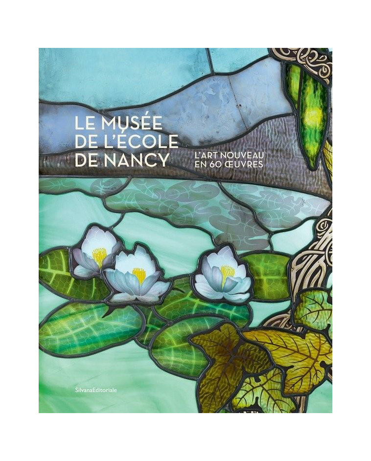 LE MUSEE DE L-ECOLE DE NANCY - L-ART NOUVEAU EN 60 OEUVRES - THOMAS VALERIE - NC