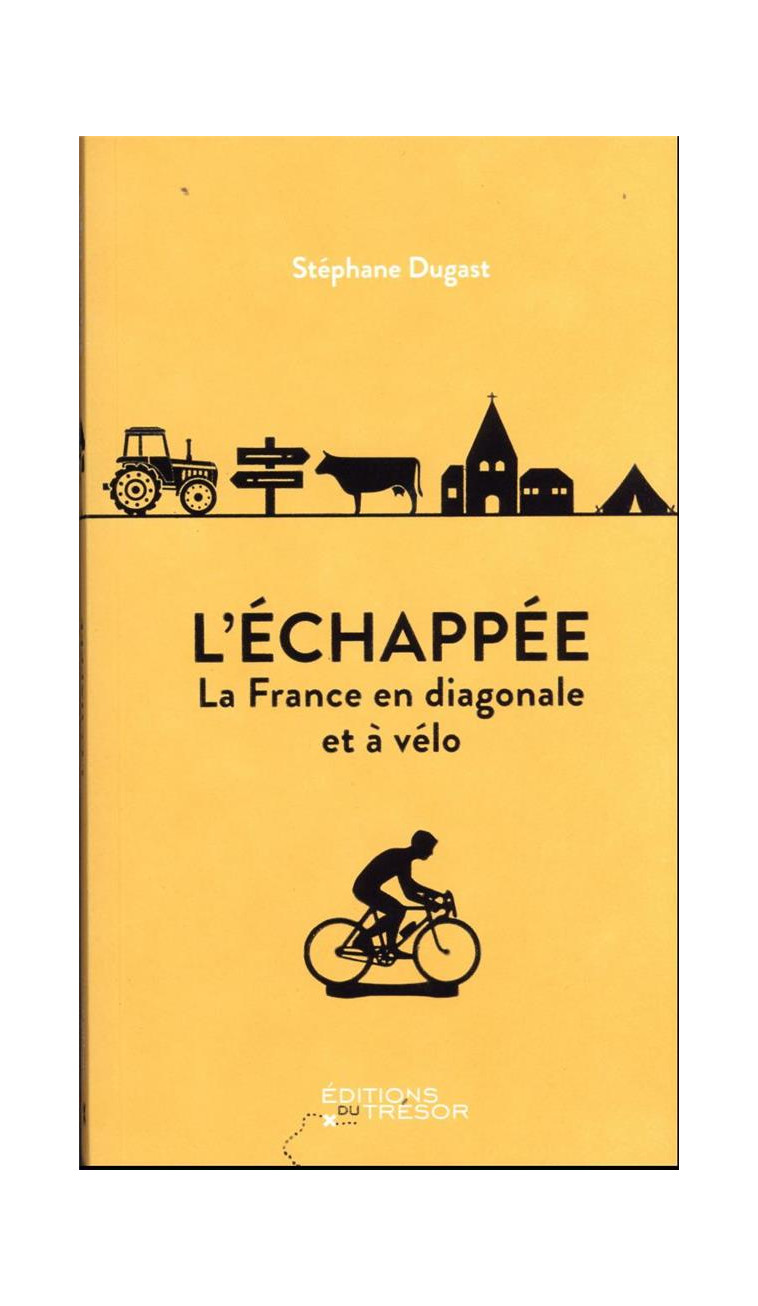 L-ECHAPPEE - LA FRANCE EN DIAGONALE ET A VELO - DUGAST STEPHANE - TRESOR