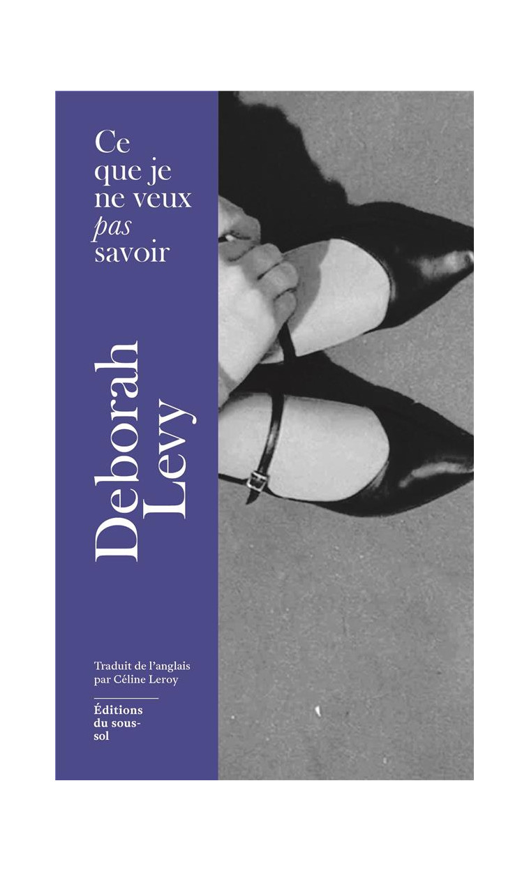 CE QUE JE NE VEUX PAS SAVOIR - LEVY DEBORAH - SOUS SOL