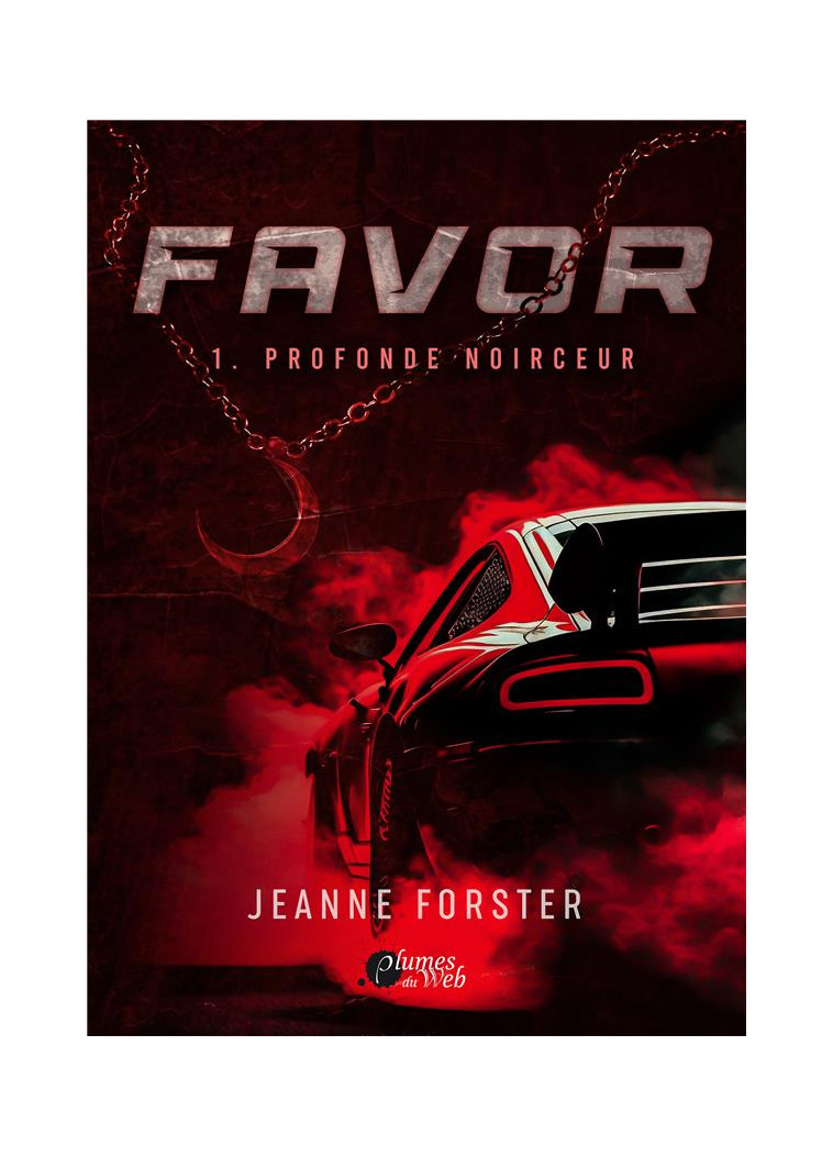 FAVOR : 1. PROFONDE NOIRCEUR - FORSTER JEANNE - PLUMES DU WEB