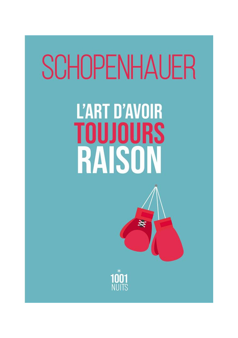 L-ART D-AVOIR TOUJOURS RAISON - SCHOPENHAUER ARTHUR - 1001 NUITS