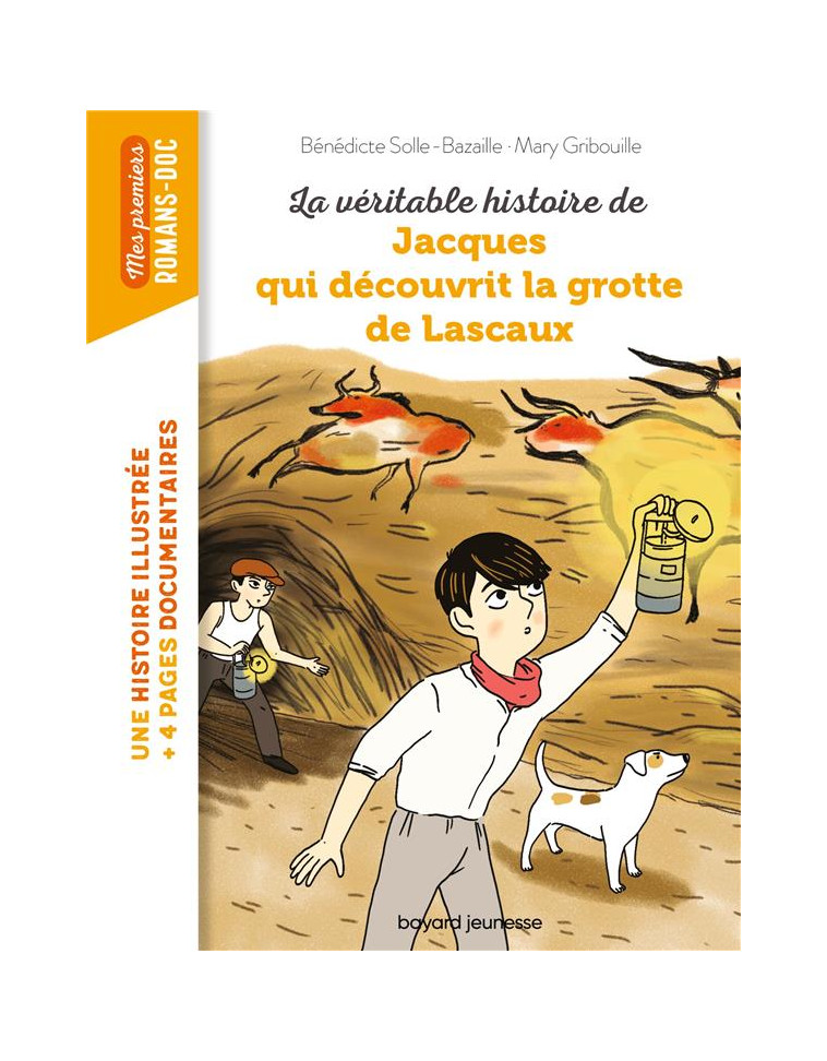 LA VERITABLE HISTOIRE DE JACQUES, QUI DECOUVRIT LA GROTTE DE LASCAUX - BAZAILLE - BAYARD JEUNESSE