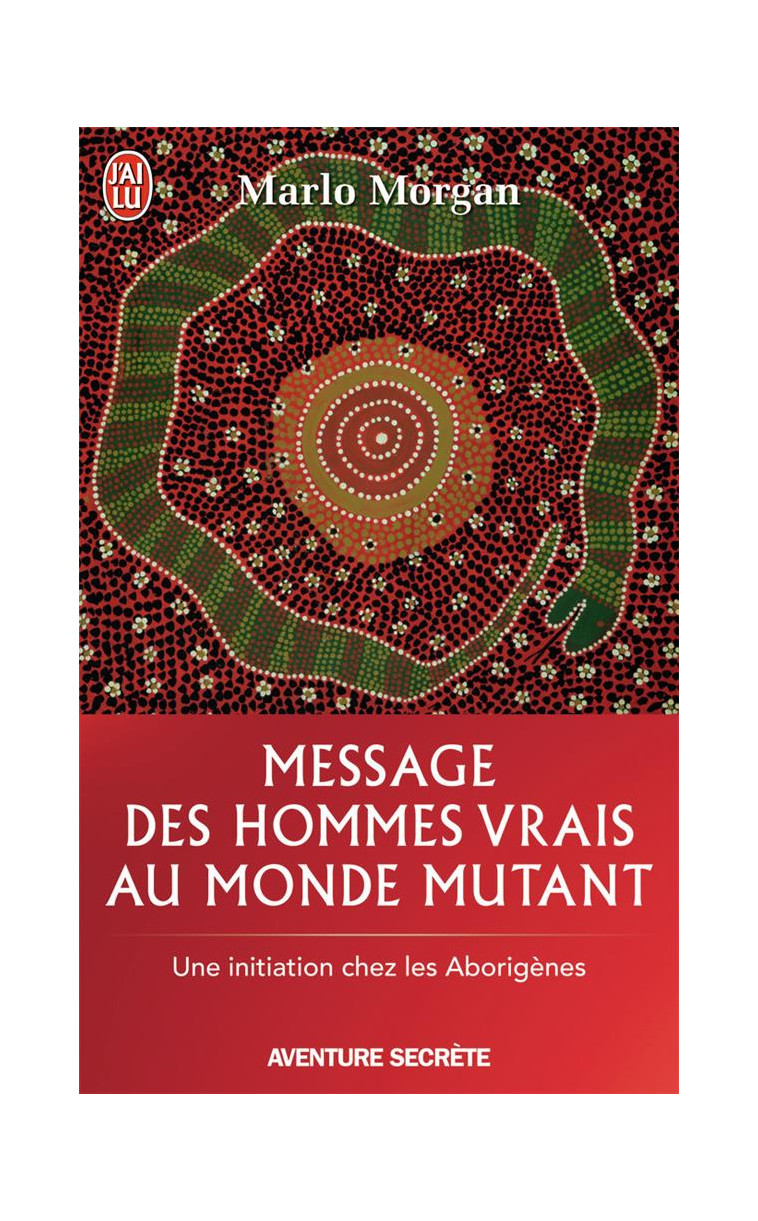 MESSAGE DES HOMMES VRAIS AU MONDE MUTANT - UNE INITIATION CHEZ LES ABORIGENES - MORGAN MARLO - J'AI LU