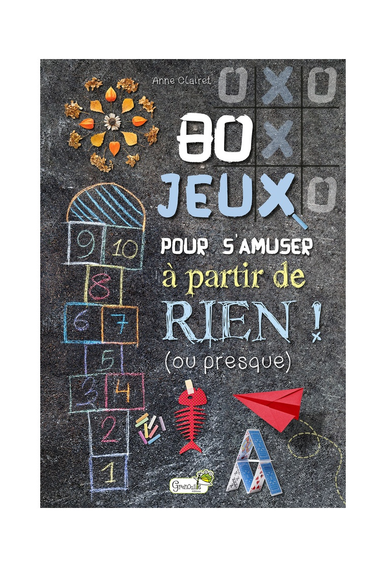 80 JEUX POUR S-AMUSER A PARTIR DE RIEN ! (OU PRESQUE) - A. CLAIRET - GRENOUILLE