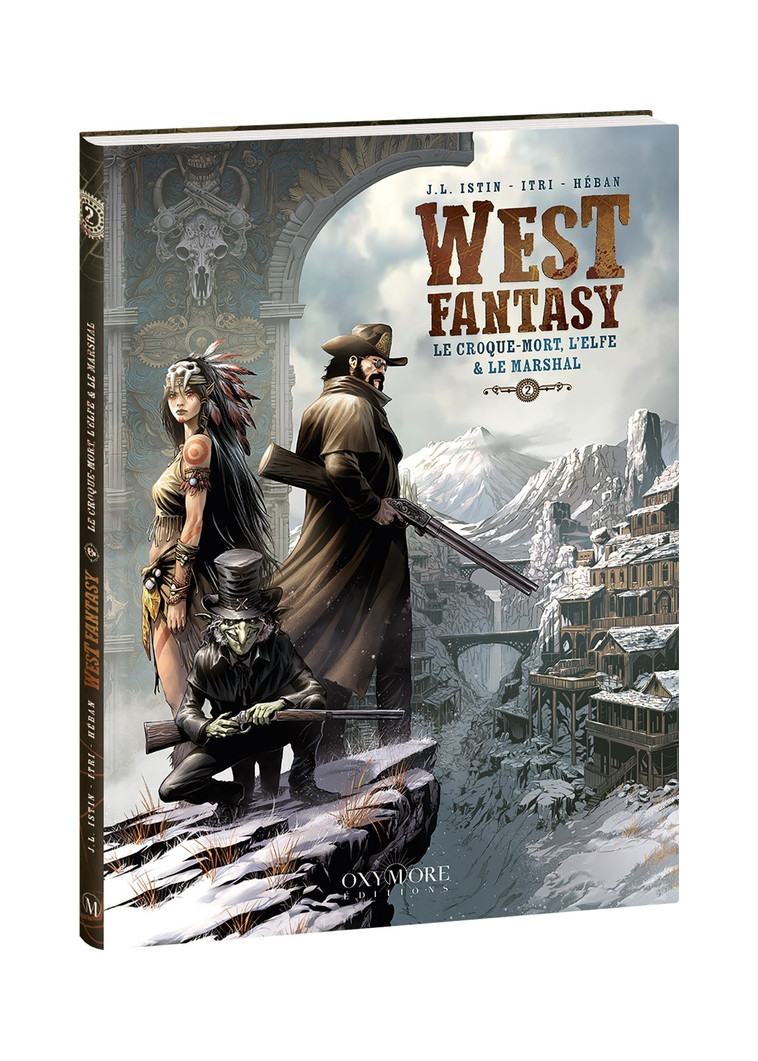 WEST FANTASY - TOME 2 - LE CROQUE-MORT, L-ELFE & LE MARSHAL - J.L. ISTIN/ITRI - OXYMORE