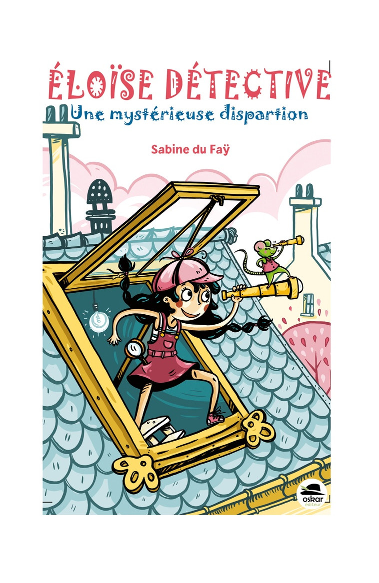 ELOISE DETECTIVE - UNE DISPARITION MYSTERIEUSE - DU FAY SABINE - OSKAR