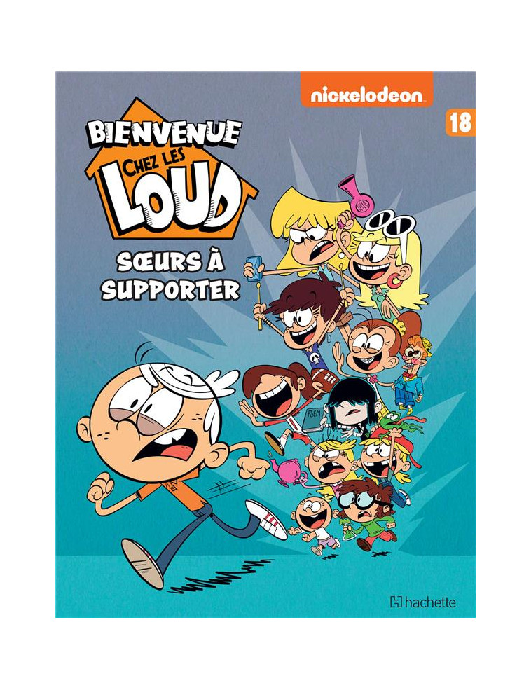 BIENVENUE CHEZ LES LOUD - TOME 18 - NICKELODEON - HACHETTE