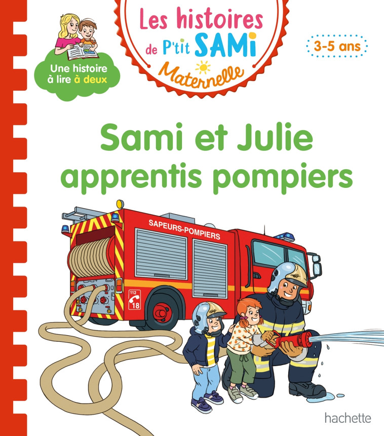 LES HISTOIRES DE P'TIT SAMI MATERNELLE (3-5 ANS) : SAMI ET JULIE VEULENT DEVENIR POMPIER - Alain Boyer, Sophie de Mullenheim - HACHETTE EDUC