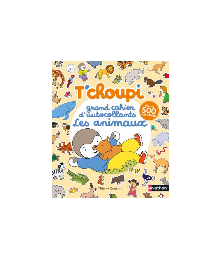 T-CHOUPI - GRAND CAHIER D-AUTOCOLLANTS SPECIAL ANIMAUX - COURTIN THIERRY - NC