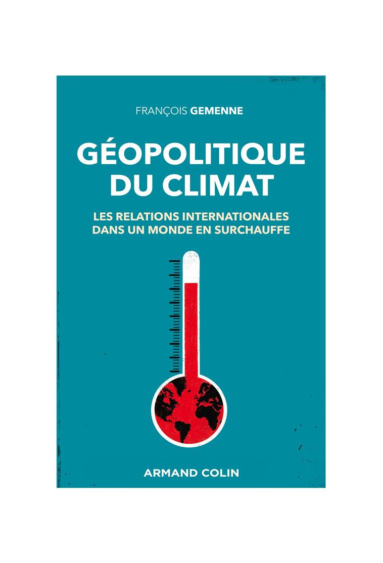 GEOPOLITIQUE DU CLIMAT - LES RELATIONS INTERNATIONALES DANS UN MONDE EN SURCHAUFFE - GEMENNE FRANCOIS - NATHAN