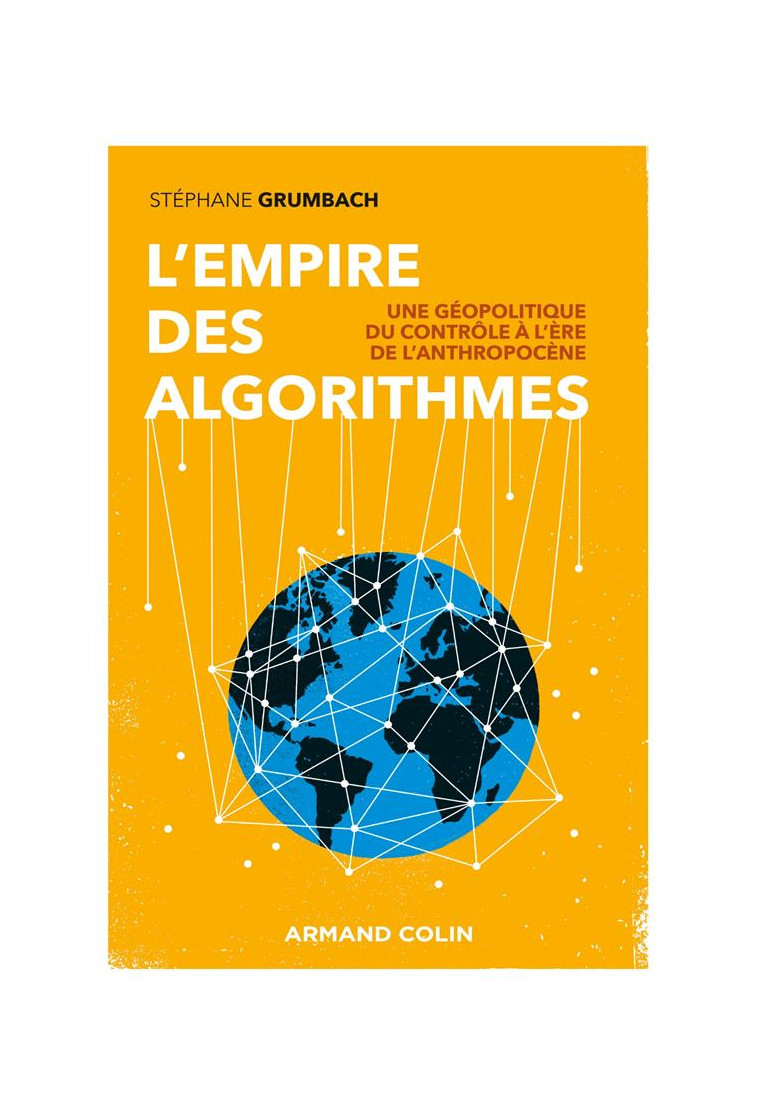 L-EMPIRE DES ALGORITHMES - UNE GEOPOLITIQUE DU CONTROLE A L-ERE DE L-ANTHROPOCENE - GRUMBACH STEPHANE - NATHAN