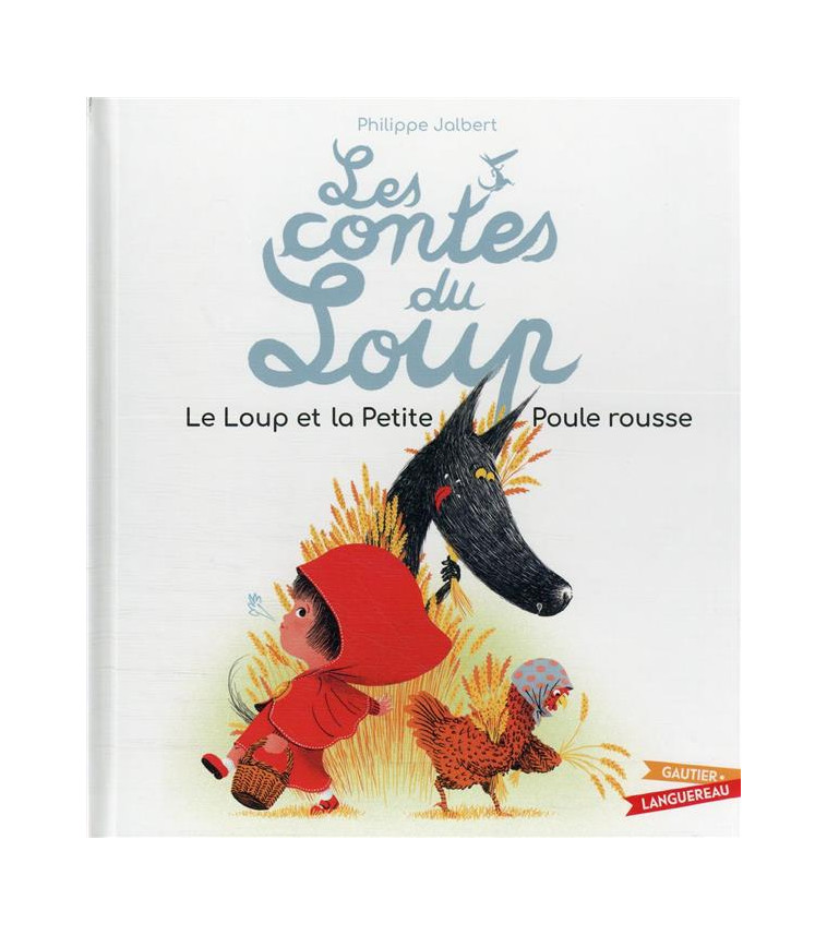 LES CONTES DU LOUP - LE LOUP ET LA PETITE POULE ROUSSE - JALBERT PHILIPPE - HACHETTE