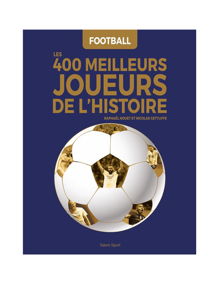 FOOTBALL : LES 400 MEILLEURS JOUEURS DE L-HISTOIRE - NOUET/GETTLIFFE - TALENT SPORT