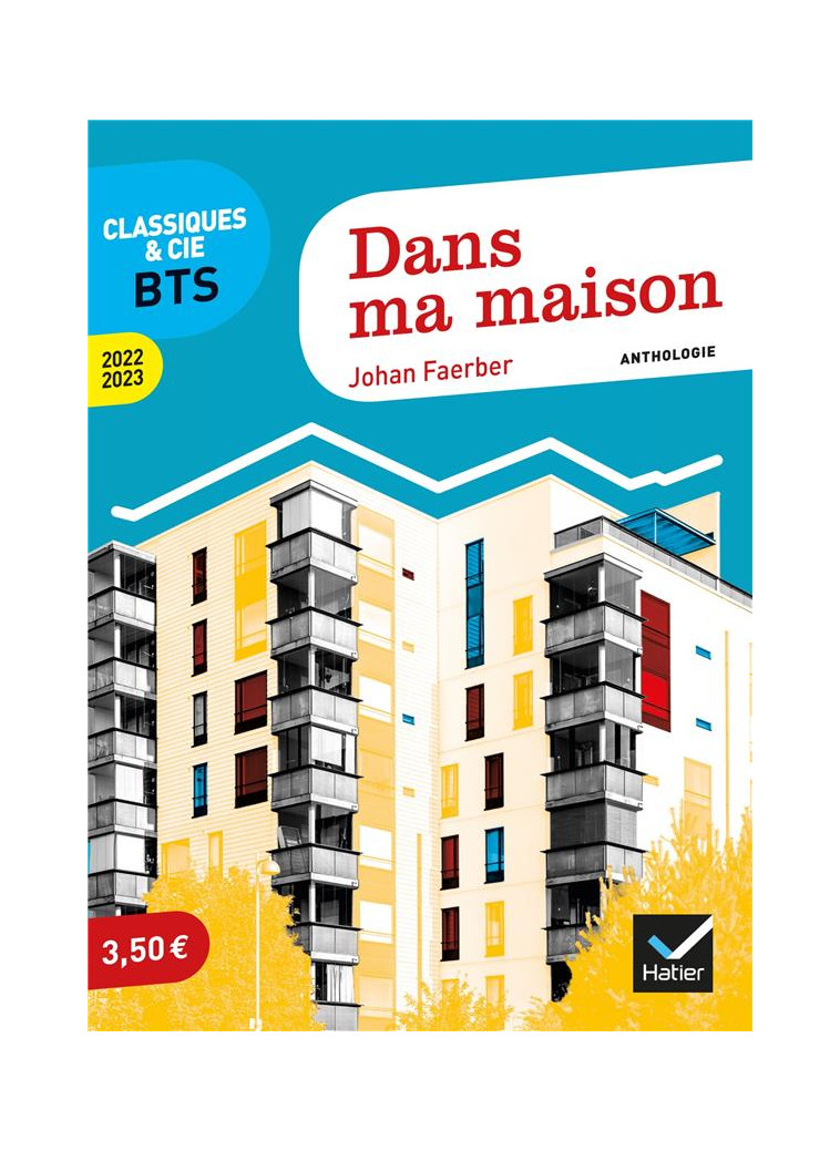 DANS MA MAISON (PROGRAMME BTS 2022-2023) - ANTHOLOGIE POUR L-EPREUVE DE CULTURE GENERALE ET EXPRESSI - FAERBER JOHAN - HATIER SCOLAIRE