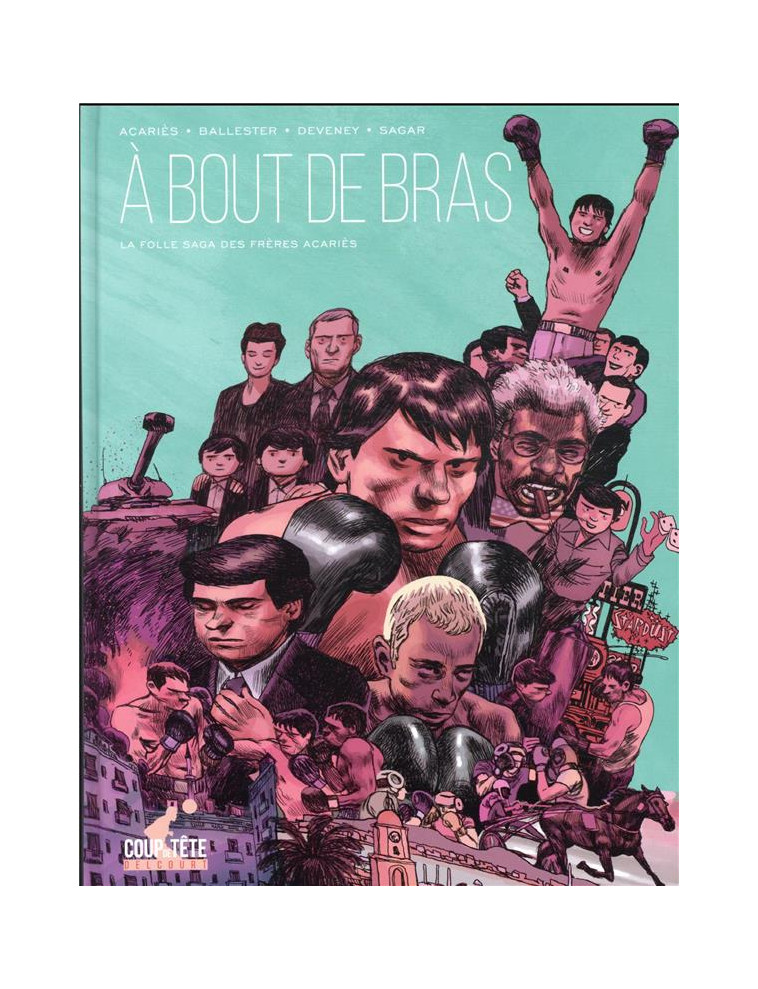 A BOUT DE BRAS - ONE-SHOT - A BOUT DE BRAS - LA FOLLE SAGA DES FRERES ACARIES - DEVENEY/BALLESTER - DELCOURT