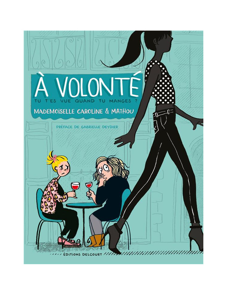 A VOLONTE - ONE-SHOT - A VOLONTE - TU T-ES VUE QUAND TU MANGES ? - MATHOU/CAROLINE - DELCOURT