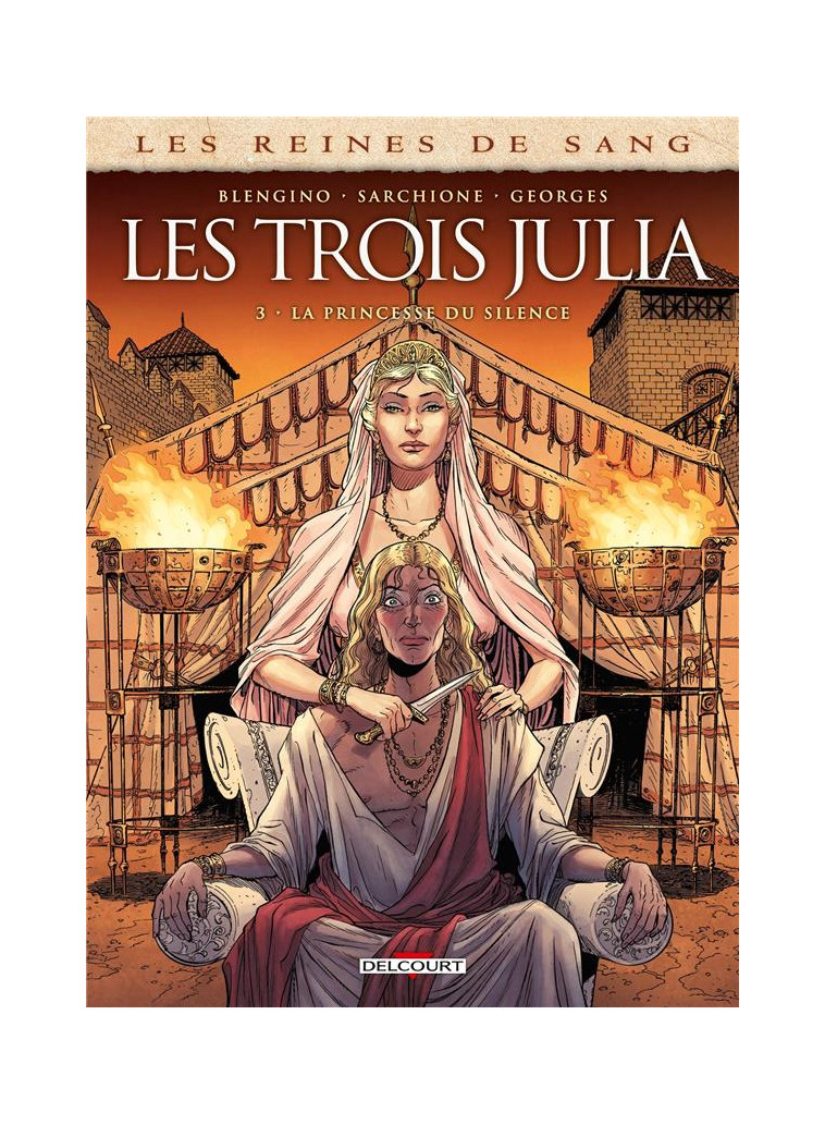 LES REINES DE SANG - LES TROIS JULIA T03 - LA PRINCESSE DU SILENCE - BLENGINO/SARCHIONE - DELCOURT