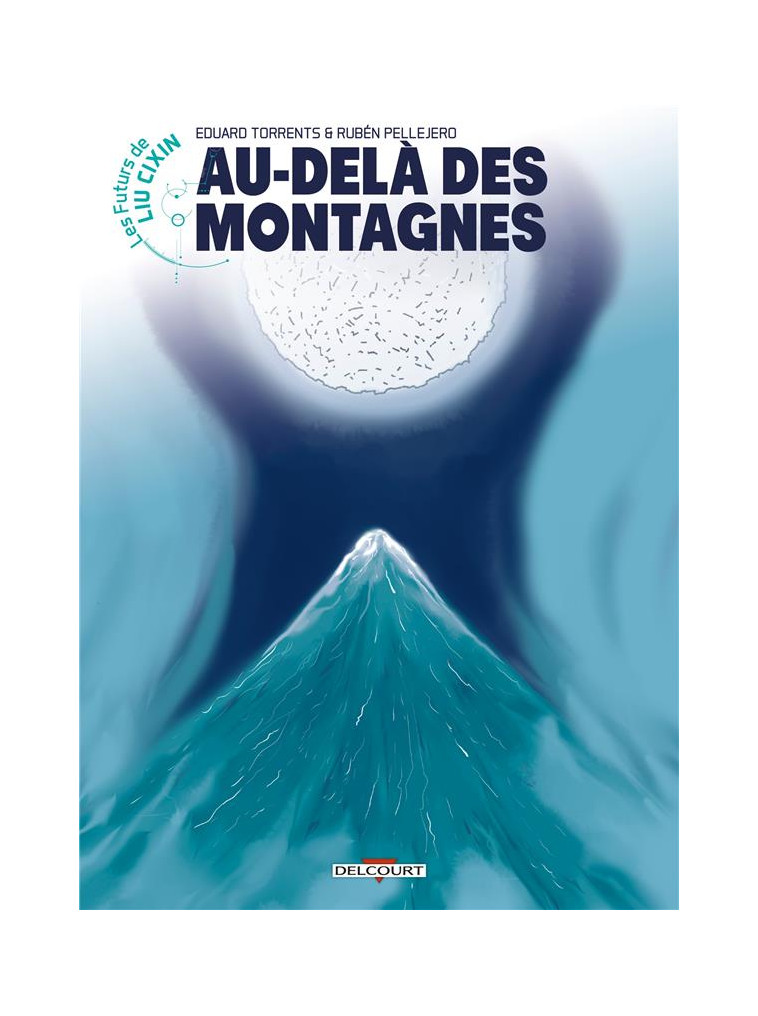 LES FUTURS DE LIU CIXIN - T11 - LES FUTURS DE LIU CIXIN - AU-DELA DES MONTAGNES - TORRENTS/PELLEJERO - DELCOURT