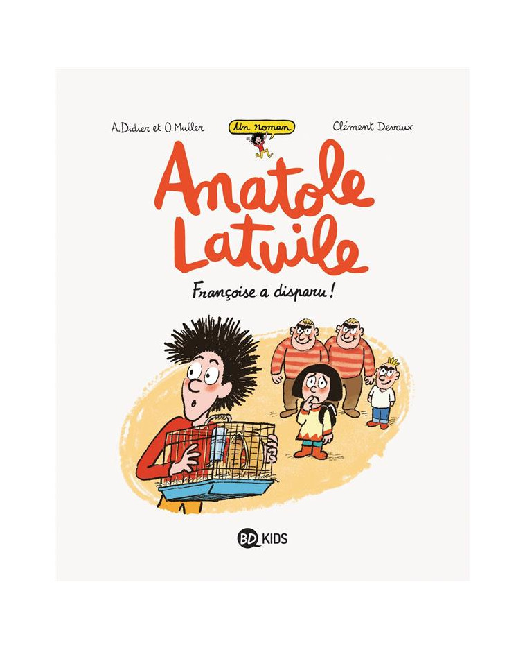 ANATOLE LATUILE ROMAN, TOME 04 - FRANCOISE A DISPARU ! - DEVAUX/DIDIER/MULLER - BAYARD JEUNESSE