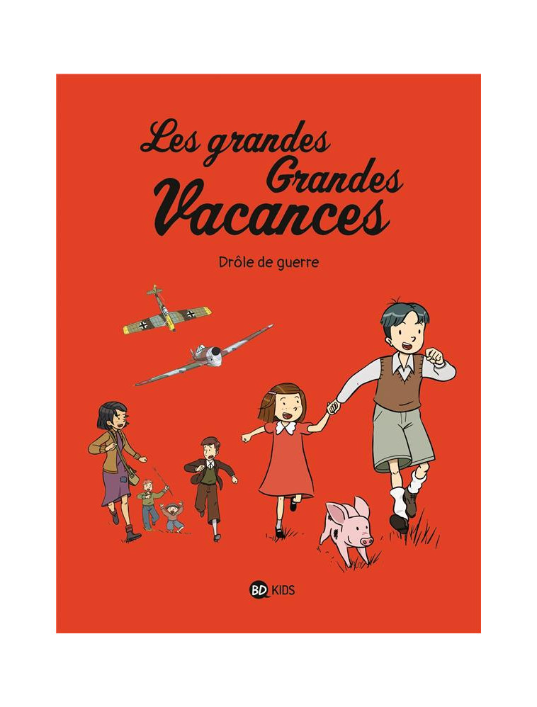 LES GRANDES GRANDES VACANCES, TOME 01 - DROLE DE GUERRE - BOULET/HEDELIN - BAYARD JEUNESSE