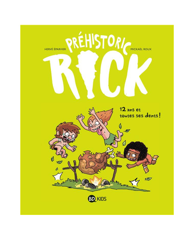 PREHISTORIC RICK, TOME 05 - DOUZE ANS ET TOUTES SES DENTS ! - EPARVIER/ROUX - BAYARD JEUNESSE