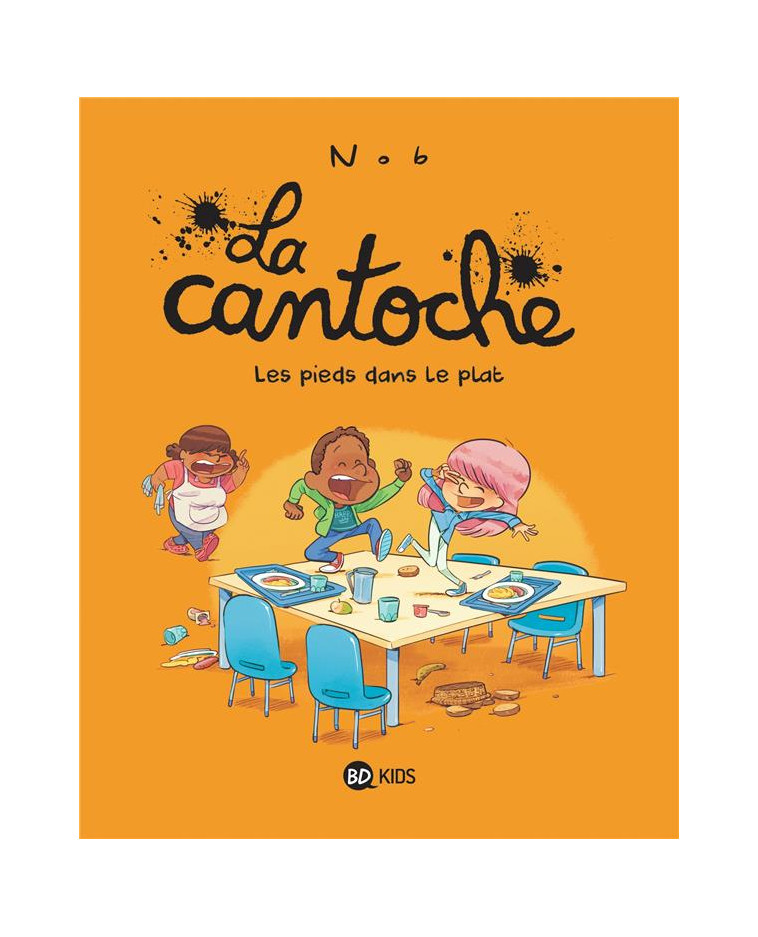 LA CANTOCHE, TOME 06 - LES PIEDS DANS LE PLAT - NOB - BAYARD JEUNESSE