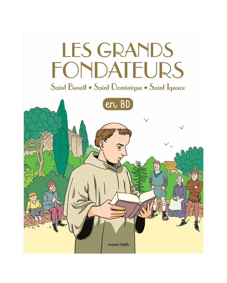 LES GRANDS FONDATEURS EN BD - SAINT BENOIT, SAINT DOMINIQUE ET SAINT IGNACE DE LOYOLA - XXX - BAYARD JEUNESSE